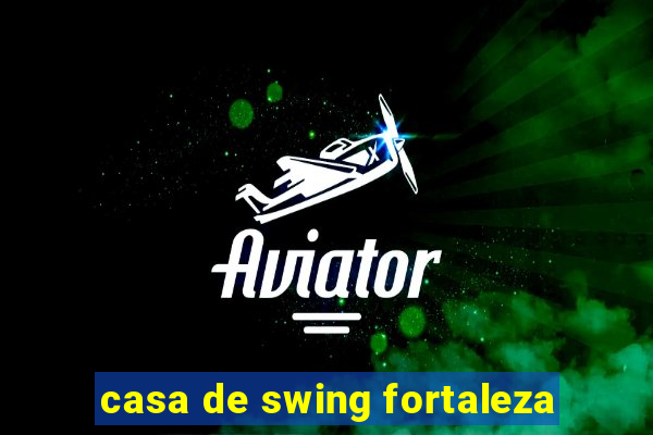 casa de swing fortaleza